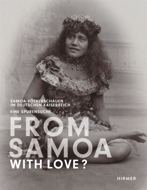 From Samoa with Love？ Samoa-Volkerschauen im Deutschen Kaiserreich. Eine  Spurensuche (Hardcover)