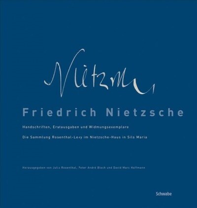 Friedrich Nietzsche: Handschriften, Erstausgaben Und Widmungsexemplare. Die Sammlung Rosenthal-Levy Im Nietzsche-Haus in Sils Maria (Paperback, 1., Aufl.)