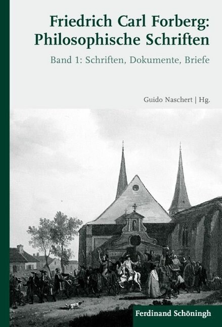 Friedrich Carl Forberg: Philosophische Schriften: Bd. 1: Schriften, Dokumente, Briefe / Bd. 2: Einleitung, Kommentar, Register (Hardcover)