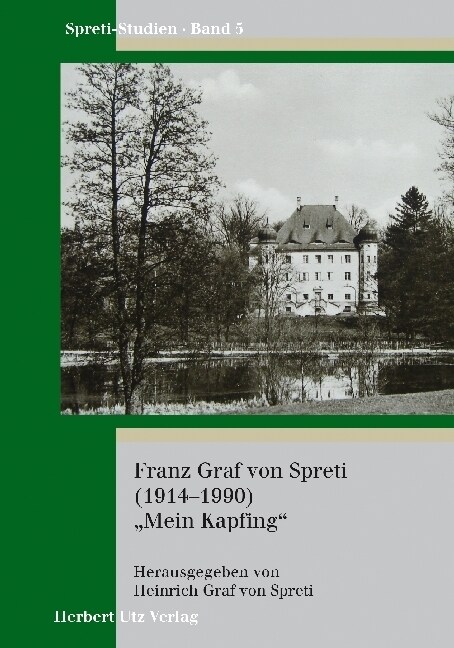 Franz Graf von Spreti (1914-1990) Mein Kapfing (Hardcover)