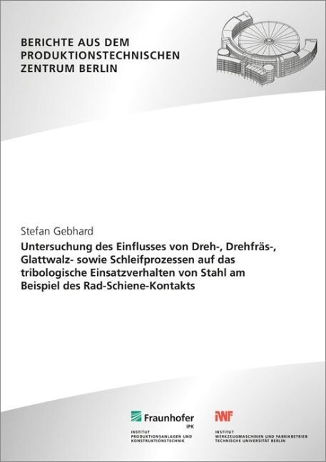 Untersuchung des Einflusses von Dreh-, Drehfras-, Glattwalz- sowie Schleifprozessen auf das tribologische Einsatzverhalten von Stahl am Beispiel des R (Paperback)