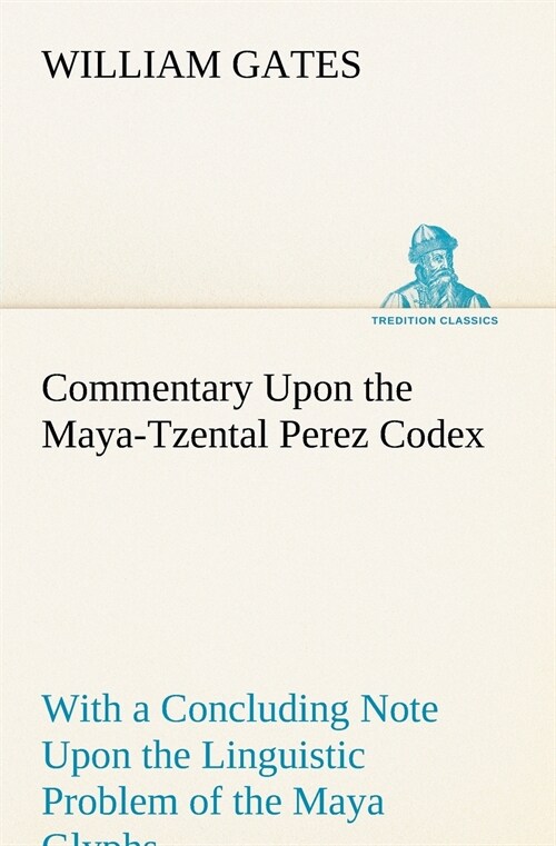 Commentary Upon the Maya-Tzental Perez Codex (Paperback)