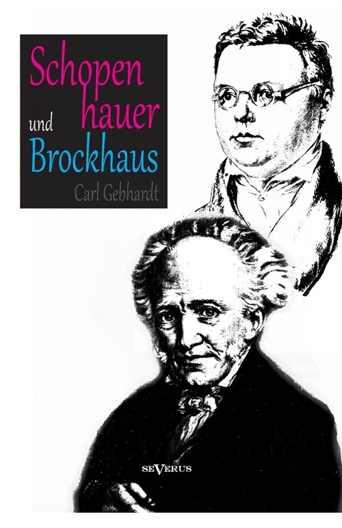 Schopenhauer und Brockhaus: Zur Zeitgeschichte der Welt als Wille und Vorstellung. Ein Briefwechsel herausgegeben von Carl Gebhardt: Mit Bildern (Paperback)