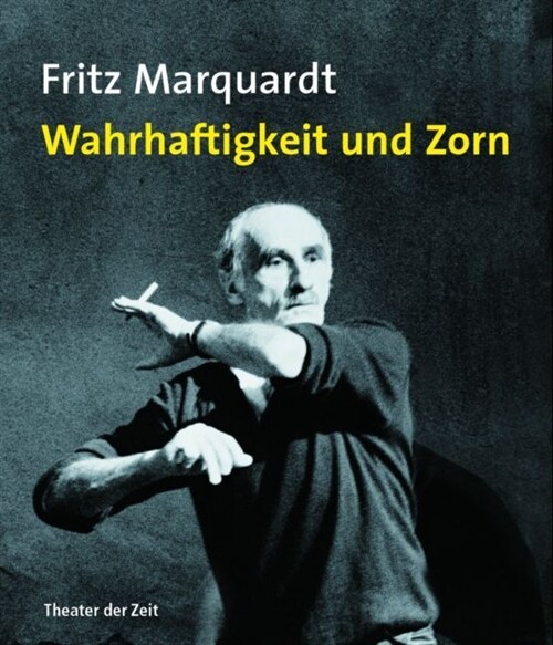 Fritz Marquardt. Wahrhaftigkeit und Zorn (Paperback)