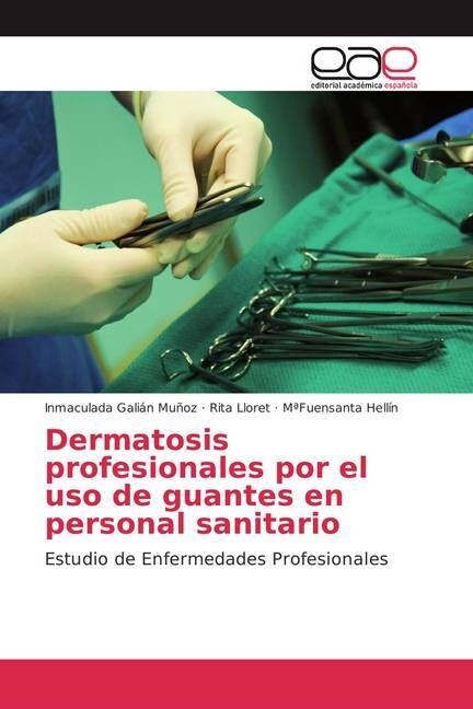 Dermatosis profesionales por el uso de guantes en personal sanitario (Paperback)