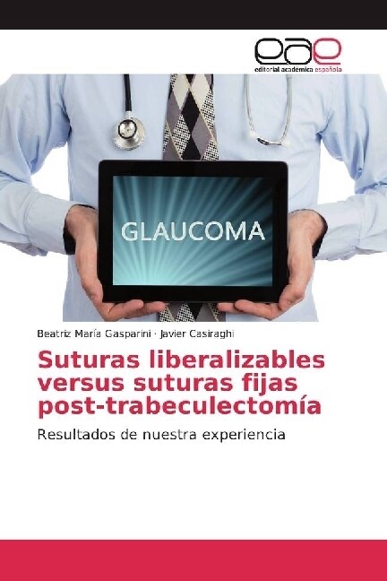 Suturas liberalizables versus suturas fijas post-trabeculectomia (Paperback)