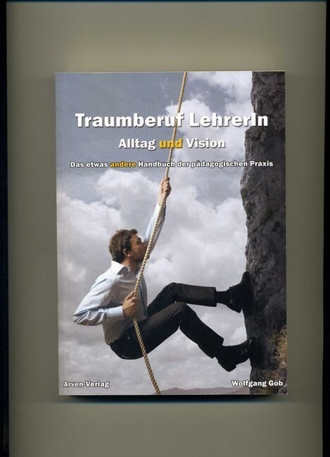 Traumberuf Lehrer/In - Alltag und Vision (Paperback)