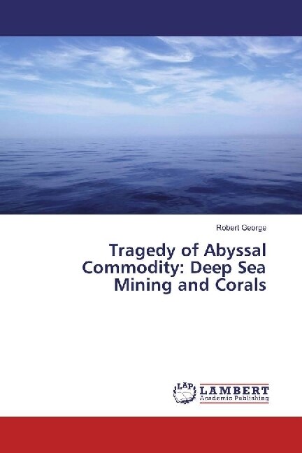 Tragedy of Abyssal Commodity: Deep Sea Mining and Corals (Paperback)