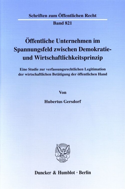 Offentliche Unternehmen Im Spannungsfeld Zwischen Demokratie- Und Wirtschaftlichkeitsprinzip: Eine Studie Zur Verfassungsrechtlichen Legitimation Der (Paperback)