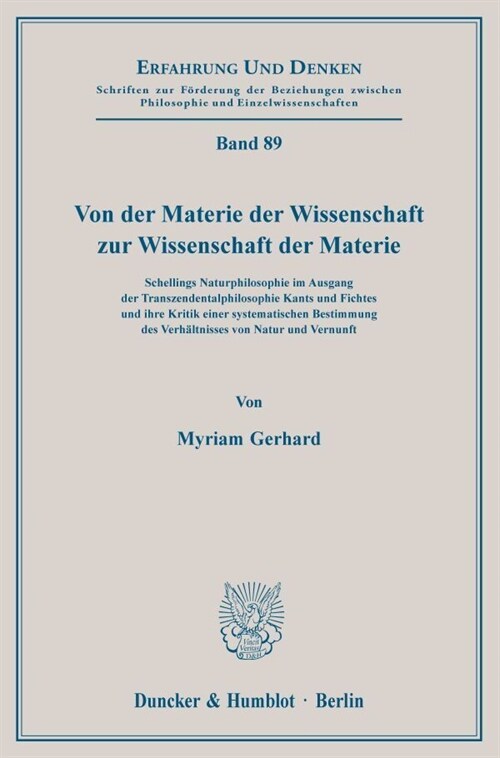 Von Der Materie Der Wissenschaft Zur Wissenschaft Der Materie: Schellings Naturphilosophie Im Ausgang Der Transzendentalphilosophie Kants Und Fichtes (Paperback)