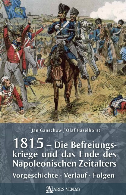 1815 - Die Befreiungskriege und das Ende des Napoleonischen Zeitalters (Hardcover)