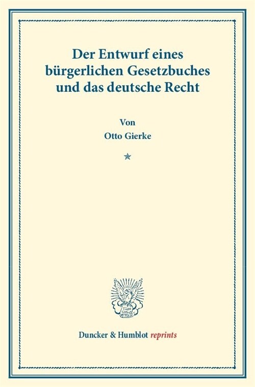 Der Entwurf Eines Burgerlichen Gesetzbuchs Und Das Deutsche Recht: Veranderte Und Vermehrte Ausgabe Der in Schmollers Jahrbuch Fur Gesetzgebung, Verwa (Paperback)