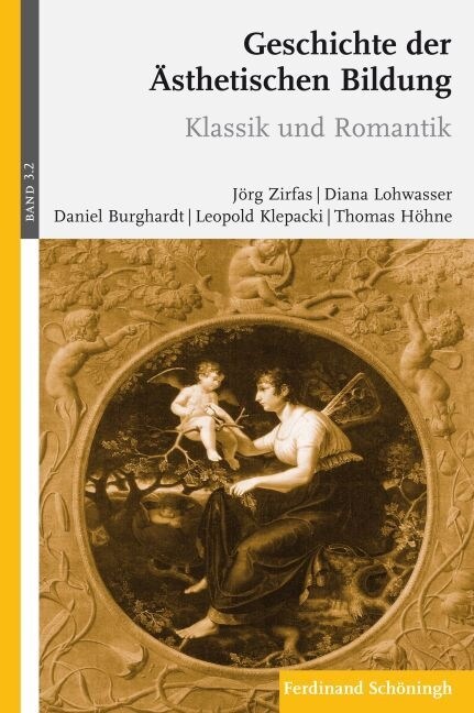 Geschichte Der 훥thetischen Bildung: Band 3: Neuzeit. Teilband 2: Klassik Und Romantik (Paperback)