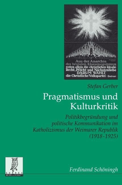 Pragmatismus Und Kulturkritik: Politikbegr?dung Und Politische Kommunikation Im Katholizismus Der Weimarer Republik (1918-1925) (Paperback)