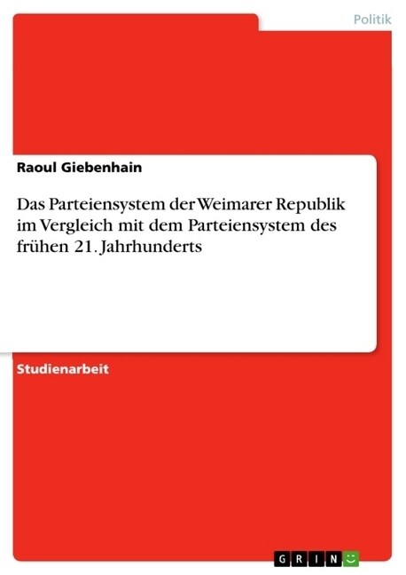 Das Parteiensystem der Weimarer Republik im Vergleich mit dem Parteiensystem des fr?en 21. Jahrhunderts (Paperback)