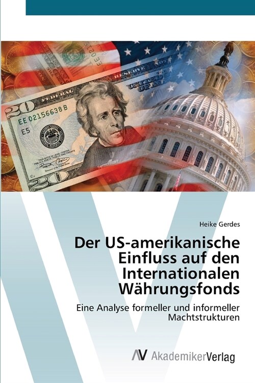 Der US-amerikanische Einfluss auf den Internationalen W?rungsfonds (Paperback)