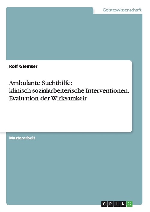 Ambulante Suchthilfe: Klinisch-Sozialarbeiterische Interventionen. Evaluation Der Wirksamkeit (Paperback)