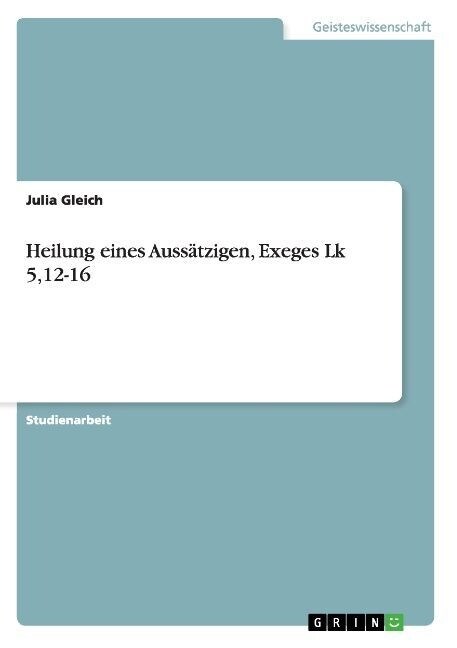 Heilung eines Auss?zigen, Exeges Lk 5,12-16 (Paperback)