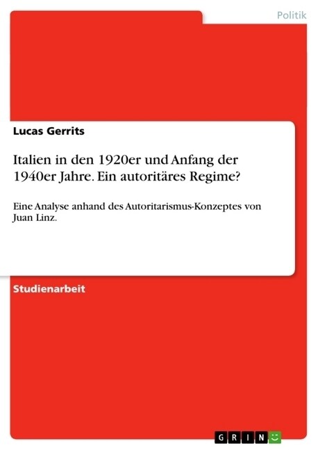 Italien in den 1920er und Anfang der 1940er Jahre. Ein autorit?es Regime?: Eine Analyse anhand des Autoritarismus-Konzeptes von Juan Linz. (Paperback)