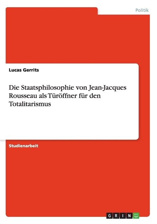 Die Staatsphilosophie von Jean-Jacques Rousseau als T??fner f? den Totalitarismus (Paperback)