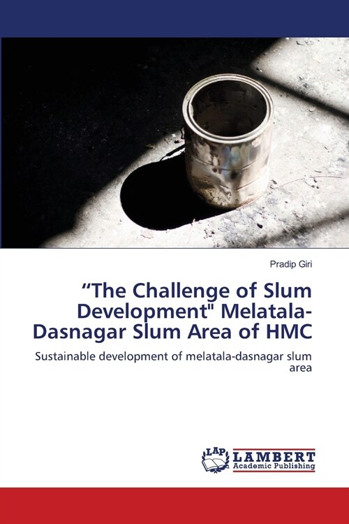 The Challenge of Slum Development Melatala-Dasnagar Slum Area of HMC (Paperback)