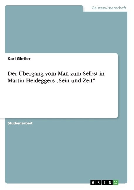Der ?ergang vom Man zum Selbst in Martin Heideggers Sein und Zeit (Paperback)