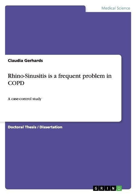 Rhino-Sinusitis is a frequent problem in COPD: A case-control study (Paperback)