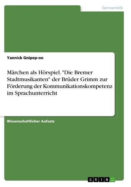 M?chen als H?spiel. Die Bremer Stadtmusikanten der Br?er Grimm zur F?derung der Kommunikationskompetenz im Sprachunterricht (Paperback)