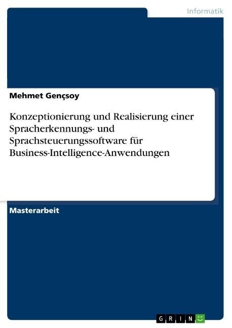 Konzeptionierung und Realisierung einer Spracherkennungs- und Sprachsteuerungssoftware f? Business-Intelligence-Anwendungen (Paperback)