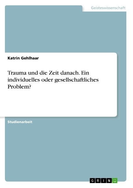 Trauma und die Zeit danach. Ein individuelles oder gesellschaftliches Problem？ (Paperback)