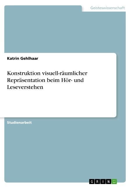 Konstruktion visuell-r?mlicher Repr?entation beim H?- und Leseverstehen (Paperback)