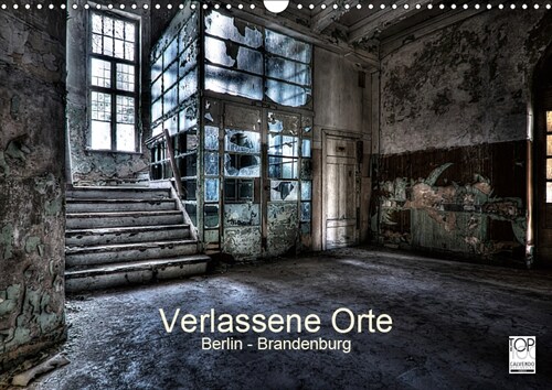 Verlassene Orte - Berlin - Brandenburg (Wandkalender 2019 DIN A3 quer) (Calendar)