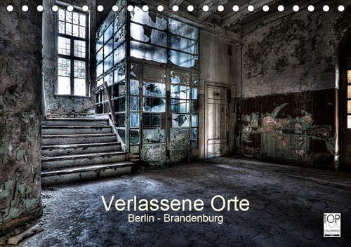 Verlassene Orte - Berlin - Brandenburg (Tischkalender 2019 DIN A5 quer) (Calendar)