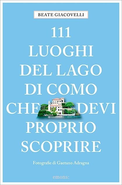 111 luoghi del Lago di Como che devi proprio scoprire (Paperback)