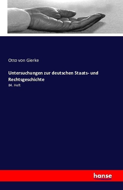 Untersuchungen zur deutschen Staats- und Rechtsgeschichte: 84. Heft (Paperback)