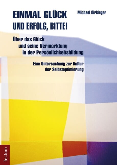 Einmal Gluck Und Erfolg, Bitte!: Uber Das Gluck Und Seine Vermarktung in Der Personlichkeitsbildung. Eine Untersuchung Zur Kultur Der Selbstoptimierun (Paperback)