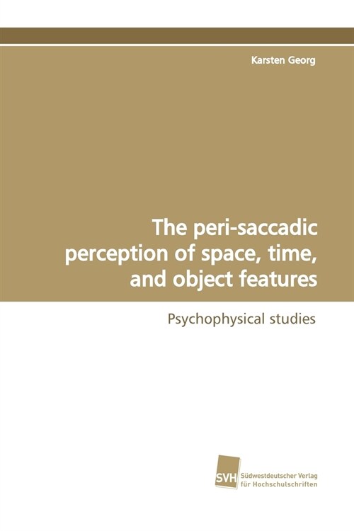 The Peri-Saccadic Perception of Space, Time, and Object Features (Paperback)