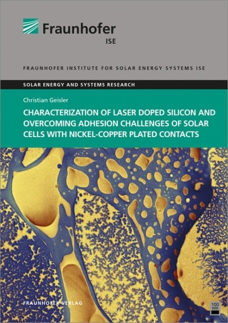 Characterization of Laser Doped Silicon and Overcoming Adhesion Challenges of Solar Cells with Nickel-Copper Plated Contacts. (Paperback)