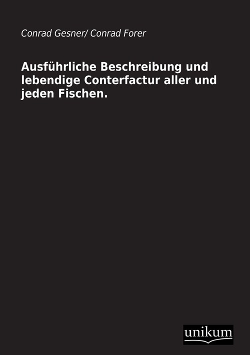 Ausfuhrliche Beschreibung und lebendige Conterfactur aller und jeden Fischen. (Paperback)