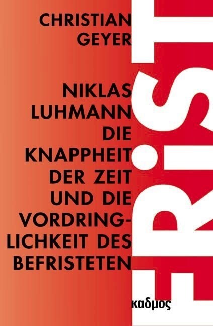 Niklas Luhmann. Die Knappheit der Zeit und die Vordringlichkeit des Befristeten (Paperback)