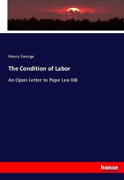 The Condition of Labor: An Open Letter to Pope Leo XIII (Paperback)