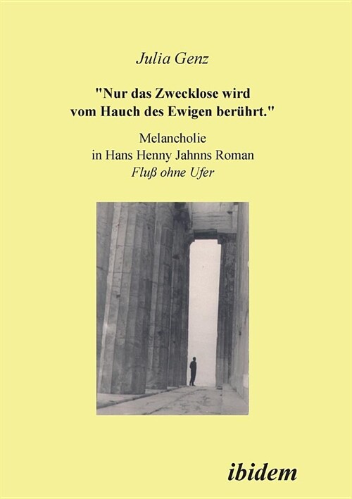 Nur das Zwecklose wird vom Hauch des Ewigen ber?rt. Melancholie in Hans Henny Jahnns Roman Fluss ohne Ufer (Paperback)
