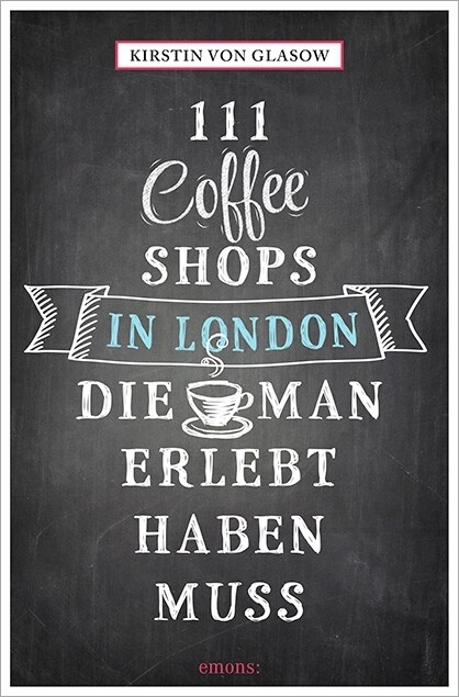 111 Coffee Shops in London, die man gesehen haben muss (Paperback)