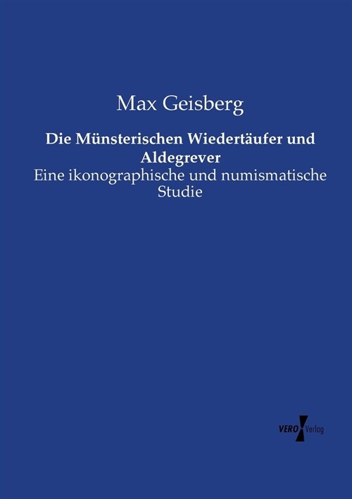 Die M?sterischen Wiedert?fer und Aldegrever: Eine ikonographische und numismatische Studie (Paperback)