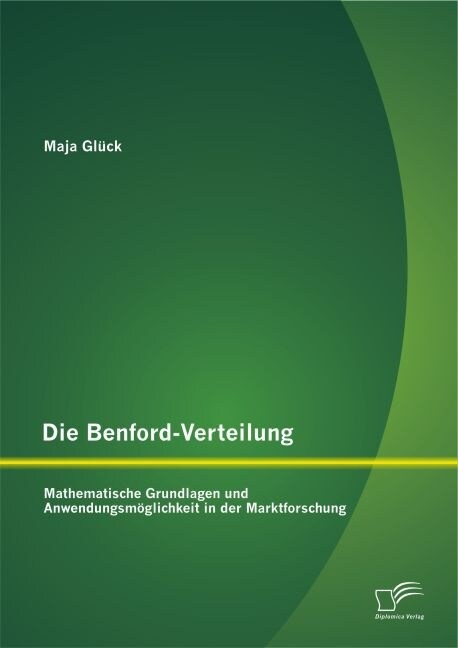 Die Benford-Verteilung: Mathematische Grundlagen und Anwendungsm?lichkeit in der Marktforschung (Paperback)