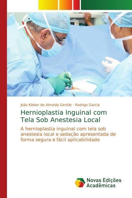 Hernioplastia Inguinal com Tela Sob Anestesia Local (Paperback)