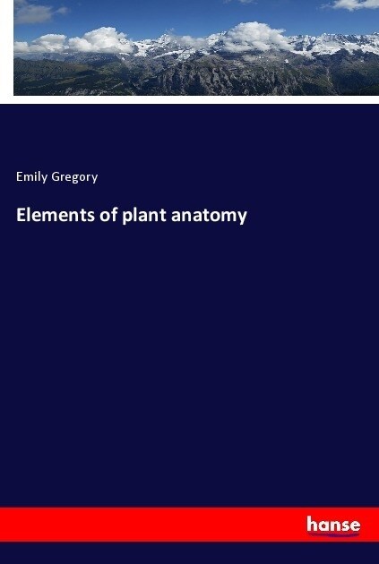 Elements of plant anatomy (Paperback)