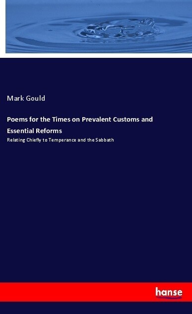 Poems for the Times on Prevalent Customs and Essential Reforms: Relating Chiefly to Temperance and the Sabbath (Paperback)