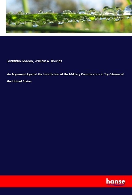 An Argument Against the Jurisdiction of the Military Commissions to Try Citizens of the United States (Paperback)