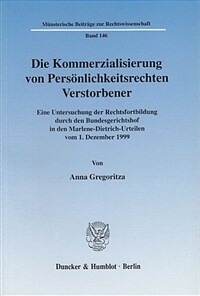 Die Kommerzialisierung von Persönlichkeitsrechten Verstorbener : eine Untersuchung der Rechtsfortbildung durch den Bundesgerichtshof in den Marlene-Dietrich-Urteilen vom 1. Dezember 1999